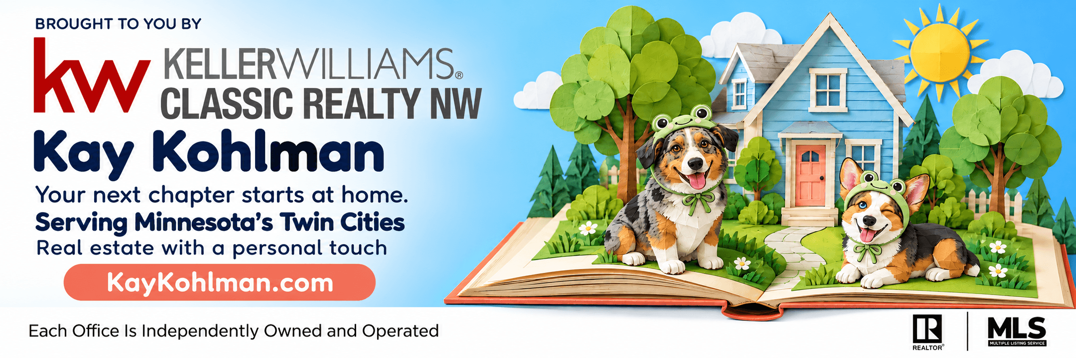 Brought to you by Keller Williams Classic Realty NW and Kay Kohlman. Your next chapter starts at home. Serving Minnesota’s Twin Cities. Mocha and Milo sit beside a pop-up storybook house. Each office is independently owned and operated.